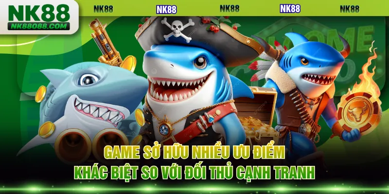 Game sở hữu nhiều ưu điểm khác biệt so với đối thủ cạnh tranh