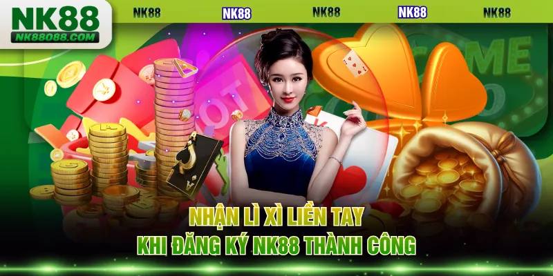 Nhận lì xì liền tay khi đăng ký NK88 thành công